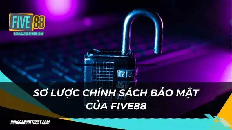 Đôi nét về chính sách bảo mật nhà cái cá cược Five88