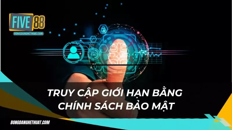 Truy cập giới hạn bằng chính sách bảo mật